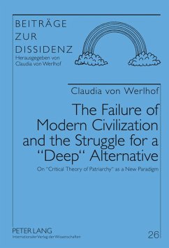 The Failure of Modern Civilization and the Struggle for a «Deep» Alternative - Werlhof, Claudia von