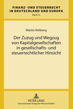 Der Zuzug und Wegzug von Kapitalgesellschaften in gesellschafts- und steuerrechtlicher Hinsicht - Rehberg, Martin