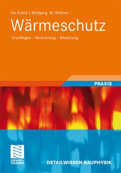 Wärmeschutz: Grundlagen - Berechnung - Bewertung. Detailwissen Bauphysik; Praxis. - Schild, Kai und Wolfgang M. Willems