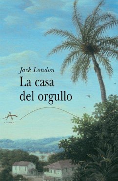 La casa del orgullo y otros cuentos de Hawai - London, Jack; Palomas, Alejandro