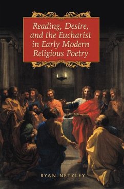 Reading, Desire, and the Eucharist in Early Modern Religious Poetry - Netzley, Ryan