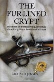 The Fur-Lined Crypt: The Harsh and Unforgiving Adventure of the Early North American Fur Trade