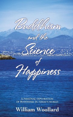 Buddhism and the Science of Happiness - A personal exploration of Buddhism in today's world