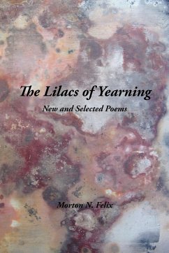 The Lilacs of Yearning - Felix, Morton N.