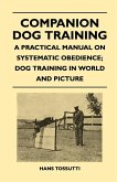 Companion Dog Training - A Practical Manual On Systematic Obedience; Dog Training In World And Picture