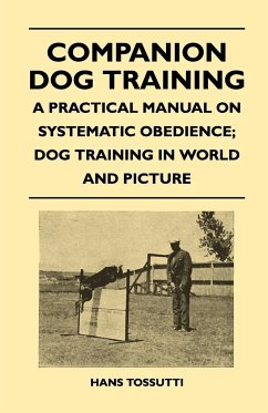 Companion Dog Training - A Practical Manual On Systematic Obedience; Dog Training In World And Picture - Tossutti, Hans