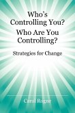 Who's Controlling You? Who Are You Controlling? - Strategies for Change