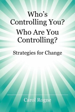Who's Controlling You? Who Are You Controlling? - Strategies for Change - Rogne, Carol