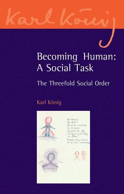 Becoming Human: A Social Task: The Threefold Social Order - König, Karl
