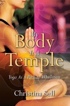 My Body Is a Temple: Yoga as a Path to Wholeness - Sell, Christina