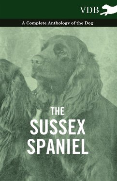 The Sussex Spaniel - A Complete Anthology of the Dog - Various