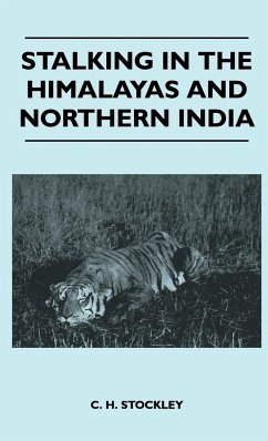 Stalking In The Himalayas And Northern India - C. H. Stockley