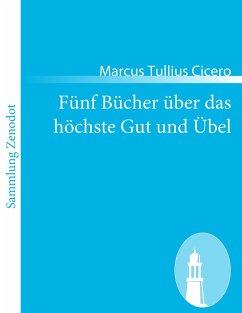 Fünf Bücher über das höchste Gut und Übel - Cicero