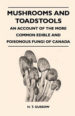 Mushrooms And Toadstools - An Account Of The More Common Edible And Poisonous Fungi Of Canada - Gussow, H. T.