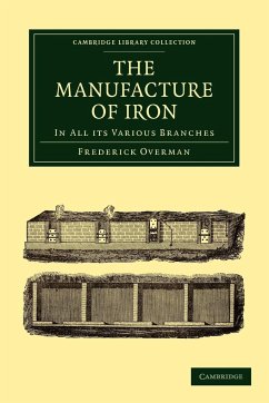 The Manufacture of Iron - Overman, Frederick