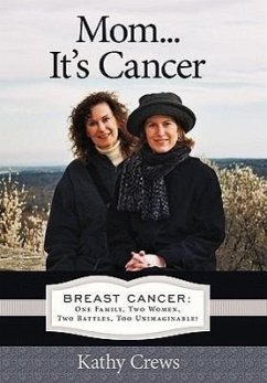 Mom...It's Cancer: Breast Cancer: One Family, Two Women, Two Battles, Too Unimaginable! - Crews, Kathy