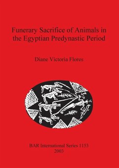 Funerary Sacrifice of Animals in the Egyptian Predynastic Period - Flores, Diane Victoria