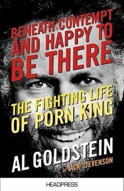 Beneath Contempt & Happy to Be There: The Fighting Life of Porn King Al Goldstein - Stevenson, Jack