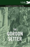 The Gordon Setter - A Complete Anthology of the Dog