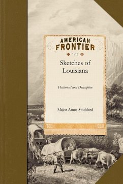 Sketches, Historical and Descriptive of Louisiana - Major Amos Stoddard; Stoddard, Amos