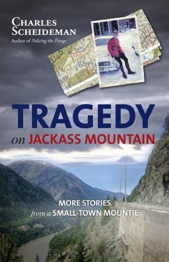 Tragedy on Jackass Mountain: More Stories from a Small-Town Mountie - Scheideman, Charles