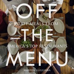 Off the Menu: Staff Meals from America's Top Restaurants - Guggiana, Marissa