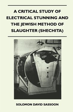 A Critical Study of Electrical Stunning and the Jewish Method of Slaughter (Shechita) - Sassoon, Solomon David