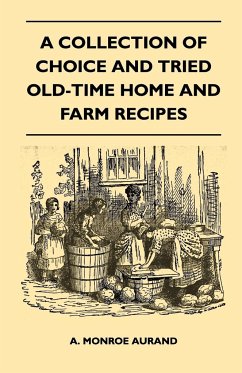 A Collection of Choice and Tried Old-Time Home and Farm Recipes - Aurand, A. Monroe