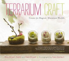 Terrarium Craft: Create 50 Magical, Miniature Worlds - Aiello, Amy Bryant; Bryant, Kate