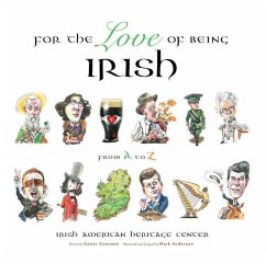 For the Love of Being Irish: From A to Z - Irish American Heritage Center; Cunneen, Conor