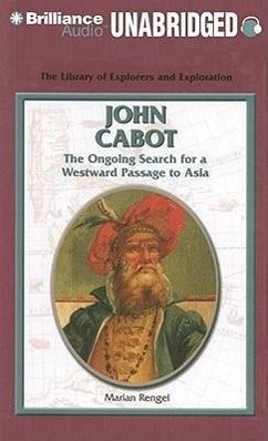 John Cabot: The Ongoing Search for a Westward Passage to Asia - Rengel, Marian