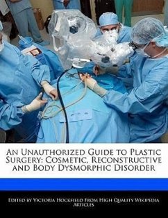 An Unauthorized Guide to Plastic Surgery: Cosmetic, Reconstructive and Body Dysmorphic Disorder - Hockfield, Victoria