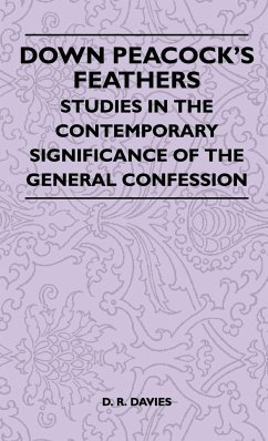 Down Peacock's Feathers - Studies In The Contemporary Significance Of The General Confession - Davies, D. R.