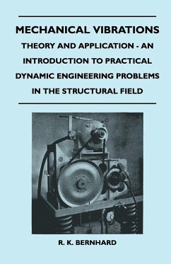 Mechanical Vibrations - Theory And Application - An Introduction To Practical Dynamic Engineering Problems In The Structural Field - Bernhard, R. K.