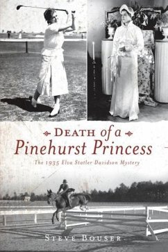 Death of a Pinehurst Princess: The 1935 Elva Statler Davidson Mystery - Bouser, Steve