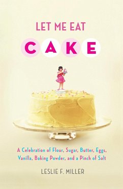 Let Me Eat Cake - Miller, Leslie F.