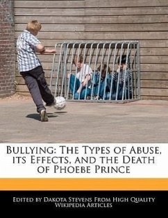Bullying: The Types of Abuse, Its Effects, and the Death of Phoebe Prince - Fort, Emeline Stevens, Dakota