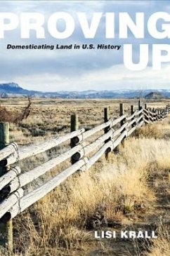 Proving Up: Domesticating Land in U.S. History - Krall, Lisi