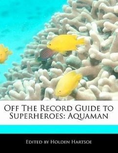 Off the Record Guide to Superheroes: Aquaman - Hartsoe, Holden Holden, Anthony