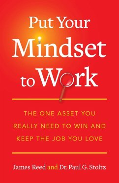 Put Your Mindset to Work - Reed, James; Stoltz, Paul G