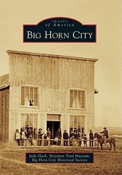 Big Horn City - Slack, Judy; Bozeman Trail Museum; Big Horn City Historical Society