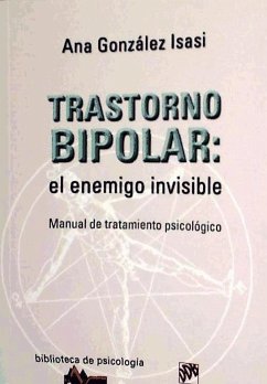 Trastorno bipolar : el enemigo invisible : manual de tratamiento psicológico - González Isasi, Ana