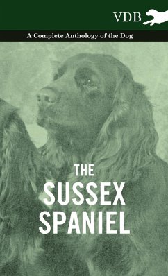 The Sussex Spaniel - A Complete Anthology of the Dog - Various
