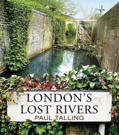 London's Lost Rivers - Talling, Paul