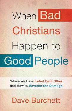 When Bad Christians Happen to Good People - Burchett, Dave