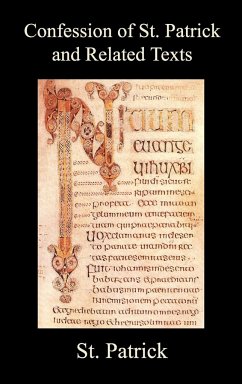 Confession of St. Patrick and Related Texts Including His Epistle to the Christian Subjects of the Tyrant Coroticus, St. Fiech's Metrical Life of St. - Patrick, St
