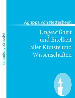 Ungewißheit und Eitelkeit aller Künste und Wissenschaften - Agrippa von Nettesheim, Heinrich Cornelius