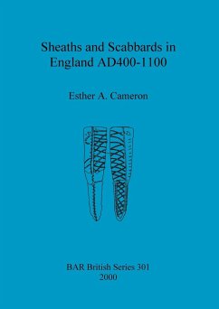 Sheaths and Scabbards in England AD400-1100 - Cameron, Esther A.