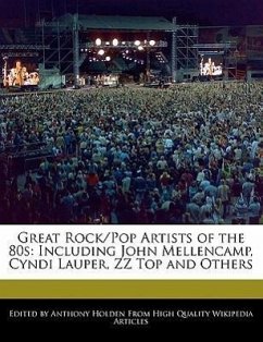 Great Rock/Pop Artists of the 80s: Including John Mellencamp, Cyndi Lauper, ZZ Top and Others - Holden, Anthony