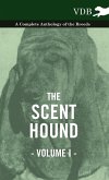 The Scent Hound Vol. I. - A Complete Anthology of the Breeds